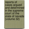 Reports Of Cases Argued And Determined In The Supreme Court Of The State Of Nevada (Volume 32) by Nevada Supreme Court