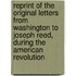 Reprint Of The Original Letters From Washington To Joseph Reed, During The American Revolution