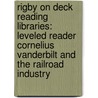Rigby On Deck Reading Libraries: Leveled Reader Cornelius Vanderbilt And The Railroad Industry door Lewis K. Parker