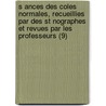 S Ances Des Coles Normales, Recueillies Par Des St Nographes Et Revues Par Les Professeurs (9) by Ecole Normale Sup (France