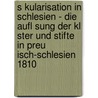 S Kularisation In Schlesien - Die Aufl Sung Der Kl Ster Und Stifte In Preu Isch-Schlesien 1810 door Gregor Ploch