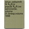 Sirius: Zeitschrift Fã¯Â¿Â½R Populã¯Â¿Â½Re Astronomie, Volume 31;&Nbsp;Volume 1898 by Unknown