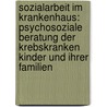 Sozialarbeit Im Krankenhaus: Psychosoziale Beratung Der Krebskranken Kinder Und Ihrer Familien door Anke Wittk Tter