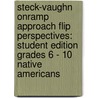 Steck-Vaughn Onramp Approach Flip Perspectives: Student Edition Grades 6 - 10 Native Americans door Steck-Vaughn Company