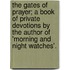 The Gates Of Prayer; A Book Of Private Devotions By The Author Of 'Morning And Night Watches'.