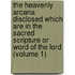 The Heavenly Arcana Disclosed Which Are In The Sacred Scripture Or Word Of The Lord (Volume 1)