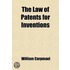 The Law Of Patents For Inventions; Familiarly Explained For The Use Of Inventors And Patentees
