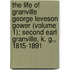 The Life Of Granville George Leveson Gower (Volume 1); Second Earl Granville, K. G., 1815-1891