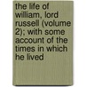 The Life Of William, Lord Russell (Volume 2); With Some Account Of The Times In Which He Lived door John Russell Russell