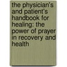 The Physician's And Patient's Handbook For Healing: The Power Of Prayer In Recovery And Health by Phillip Goldfedder