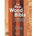 The Real Wood Bible: The Complete Illustrated Guide To Choosing And Using 100 Decorative Woods