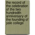 The Record Of The Celebration Of The Two Hundredth Anniversary Of The Founding Of Yale College