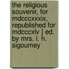 The Religious Souvenir, For Mdcccxxxix, Republished For Mdcccxlv ] Ed. By Mrs. L. H. Sigourney by Thomas Hopkins Gallaudet