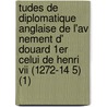 Tudes De Diplomatique Anglaise De L'Av Nement D' Douard 1Er Celui De Henri Vii (1272-14 5) (1) door Eugene D. Prez