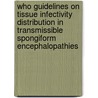 Who Guidelines On Tissue Infectivity Distribution In Transmissible Spongiform Encephalopathies door World Health Organisation