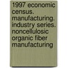 1997 Economic Census. Manufacturing. Industry Series. Noncellulosic Organic Fiber Manufacturing by United States Bureau of the Census