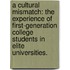 A Cultural Mismatch: The Experience Of First-Generation College Students In Elite Universities.