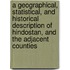 A Geographical, Statistical, And Historical Description Of Hindostan, And The Adjacent Counties