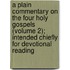 A Plain Commentary On The Four Holy Gospels (Volume 2); Intended Chiefly For Devotional Reading