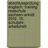 Abschlussprüfung Englisch: Training Realschule Sachsen-Anhalt 2012. 10. Schuljahr. Arbeitsheft door Susann Pohlmann