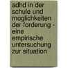 Adhd In Der Schule Und Moglichkeiten Der Forderung - Eine Empirische Untersuchung Zur Situation by Henning Gadeken
