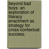 Beyond Bad Boys: An Exploration Of Literacy Enactment As Strategy For Cross-Contextual Success. by Nora Lynn Kenney