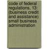 Code of Federal Regulations, 13: (Business Credit and Assistance) Small Business Administration by Commerce Department