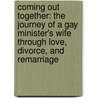 Coming Out Together: The Journey Of A Gay Minister's Wife Through Love, Divorce, And Remarriage by Martha Edens Clark