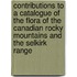 Contributions To A Catalogue Of The Flora Of The Canadian Rocky Mountains And The Selkirk Range