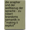 Die Anapher Und Der Weltbezug Der Sprache - Zu Robert Brandoms Semantik In "Making It Explicit" by Axel Schubert