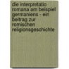 Die Interpretatio Romana Am Beispiel Germaniens - Ein Beitrag Zur Romischen Religionsgeschichte door Roman Buttner