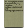 Die Leitungsgebundene Energieversorgung Zwischen Wettbewerbsfahigkeit Und Versorgungssicherheit by Rico Hetzschold