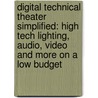 Digital Technical Theater Simplified: High Tech Lighting, Audio, Video And More On A Low Budget door Drew Campbell