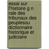 Essai Sur L'Histoire G N Rale Des Tribunaux Des Peuplesou Dictionnaire Historique Et Judiciaire by Nicolas-Toussaint Des Essarts