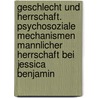 Geschlecht Und Herrschaft. Psychosoziale Mechanismen Mannlicher Herrschaft Bei Jessica Benjamin door Kirsten Freimann