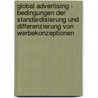 Global Advertising - Bedingungen Der Standardisierung Und Differenzierung Von Werbekonzeptionen by Katja Reinhold