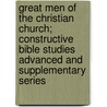Great Men Of The Christian Church; Constructive Bible Studies Advanced And Supplementary Series by Williston Walker