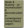 Ideals & Illusions - On Reconstruction & Deconstruction in Contemporary Critical Theory (Paper) door Thomas McCarthy