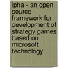 Ipha - An Open Source Framework For Development Of Strategy Games Based On Microsoft Technology door Jacob Barkai