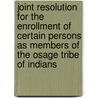 Joint Resolution For The Enrollment Of Certain Persons As Members Of The Osage Tribe Of Indians door Committee on Indian Affairs