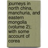 Journeys In North China, Manchuria, And Eastern Mongolia (Volume 2); With Some Account Of Corea door Alexander Williamson