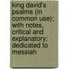 King David's Psalms (In Common Use); With Notes, Critical And Explanatory: Dedicated To Messiah door Niel Douglas