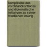 Komplexitat Des Nordirlandkonfliktes Und Diplomatische Initiativen Zu Seiner Friedlichen Losung door Vassil Loukarsky