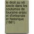Le Droit Au Xiii Siecle Dans Les Coutumes De Touraine-anjou Et D'orleanais Et Historique (1881)