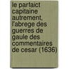 Le Parfaict Capitaine Autrement, L'Abrege Des Guerres de Gaule Des Commentaires de Cesar (1636) door Henri Rohan