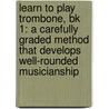 Learn To Play Trombone, Bk 1: A Carefully Graded Method That Develops Well-Rounded Musicianship door Charles Gouse