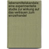 Lebensmittelskandale: Eine Experimentelle Studie Zur Wirkung Auf Das Vertrauen Zum Einzelhandel door Benjamin Brauer