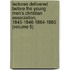 Lectures Delivered Before The Young Men's Christian Association, 1845-1846-1864-1865 (Volume 5)