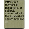 Letters To A Member Of Parliament, On Subjects Connected With The Established Church (Volume 1) door John Hampden Gurney
