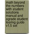 Math Beyond the Numbers with Student Solutions Manual and Egrade Student Learing Guide V1.5 Set